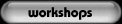 Workshops